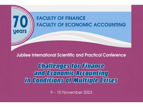 Jubilee International Scientific and Practical conference "CHALLENGES FOR FINANCE AND ECONOMIC ACCOUNTING IN CONDITIONS OF MULTIPLE CRISES"